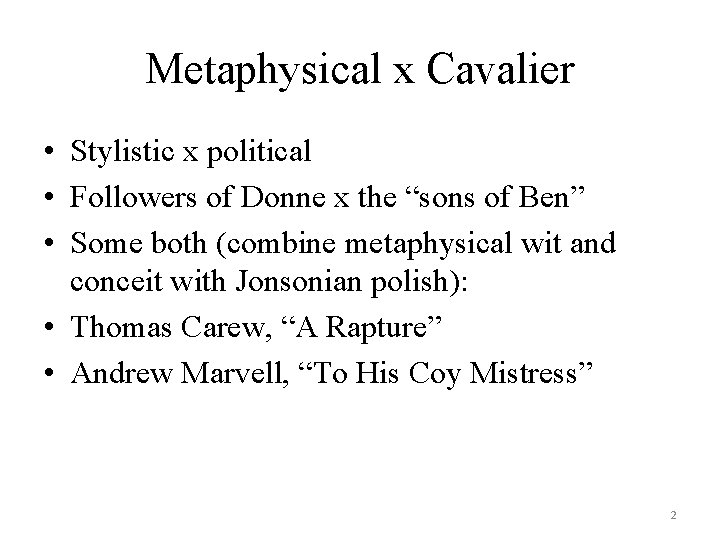 Metaphysical x Cavalier • Stylistic x political • Followers of Donne x the “sons