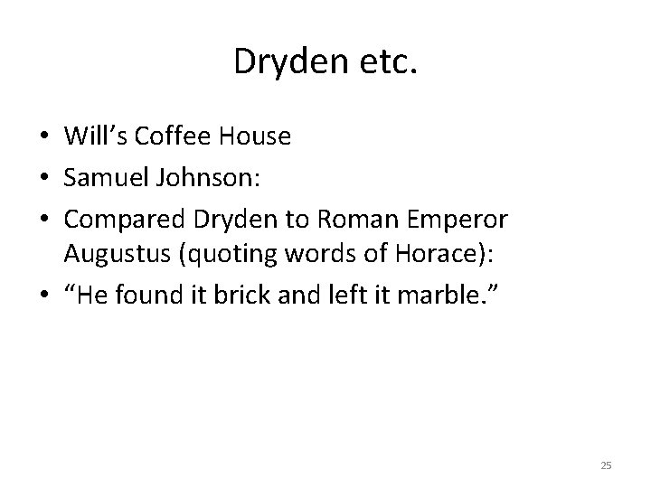 Dryden etc. • Will’s Coffee House • Samuel Johnson: • Compared Dryden to Roman