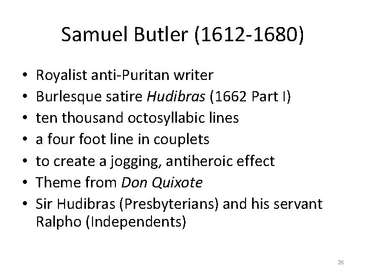 Samuel Butler (1612 -1680) • • Royalist anti-Puritan writer Burlesque satire Hudibras (1662 Part