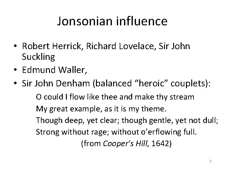 Jonsonian influence • Robert Herrick, Richard Lovelace, Sir John Suckling • Edmund Waller, •