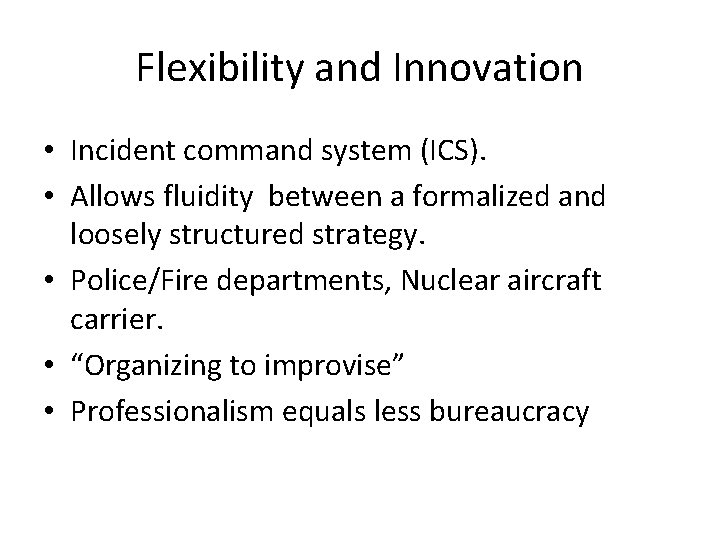Flexibility and Innovation • Incident command system (ICS). • Allows fluidity between a formalized Flexibility and Innovation • Incident command system (ICS). • Allows fluidity between a formalized