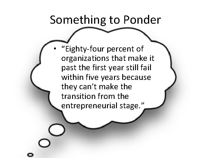 Something to Ponder • “Eighty-four percent of organizations that make it past the first Something to Ponder • “Eighty-four percent of organizations that make it past the first