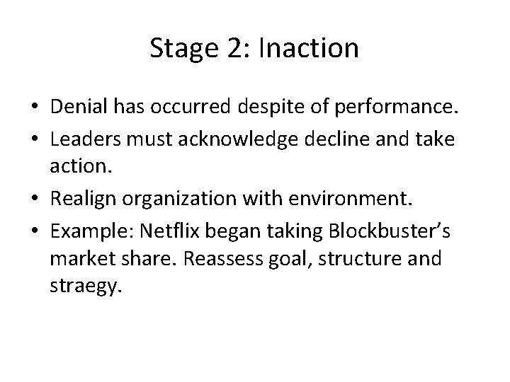 Stage 2: Inaction • Denial has occurred despite of performance. • Leaders must acknowledge Stage 2: Inaction • Denial has occurred despite of performance. • Leaders must acknowledge