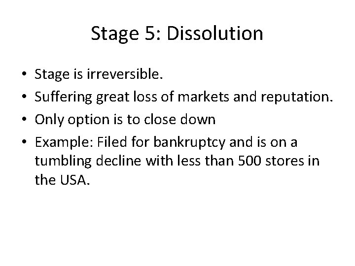 Stage 5: Dissolution • • Stage is irreversible. Suffering great loss of markets and Stage 5: Dissolution • • Stage is irreversible. Suffering great loss of markets and