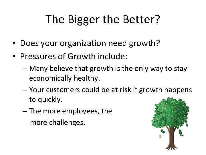 The Bigger the Better? • Does your organization need growth? • Pressures of Growth The Bigger the Better? • Does your organization need growth? • Pressures of Growth