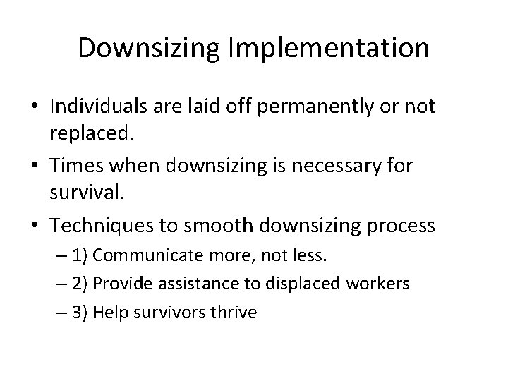 Downsizing Implementation • Individuals are laid off permanently or not replaced. • Times when Downsizing Implementation • Individuals are laid off permanently or not replaced. • Times when