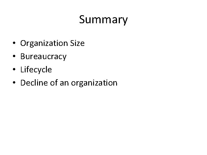 Summary • • Organization Size Bureaucracy Lifecycle Decline of an organization Summary • • Organization Size Bureaucracy Lifecycle Decline of an organization