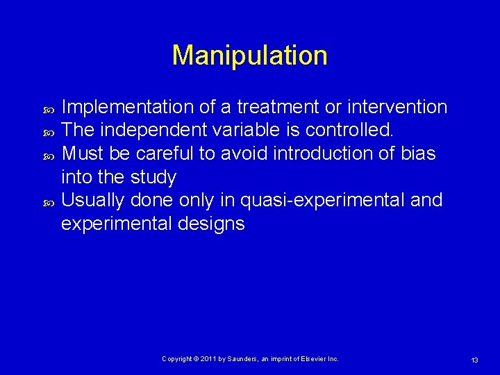 Manipulation Implementation of a treatment or intervention The independent variable is controlled. Must be