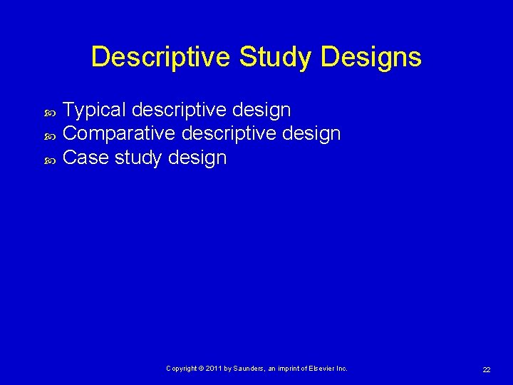 Descriptive Study Designs Typical descriptive design Comparative descriptive design Case study design Copyright ©