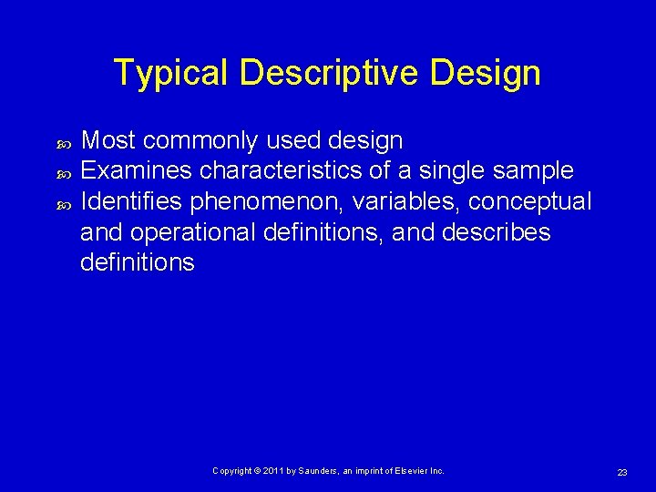 Typical Descriptive Design Most commonly used design Examines characteristics of a single sample Identifies