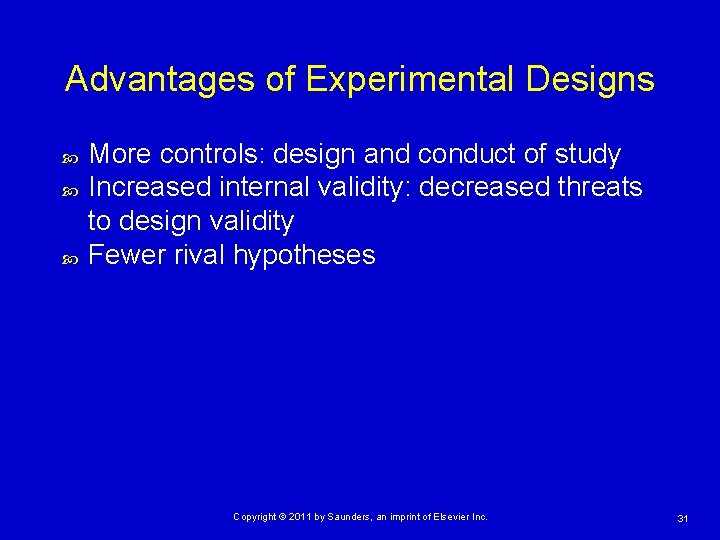 Advantages of Experimental Designs More controls: design and conduct of study Increased internal validity: