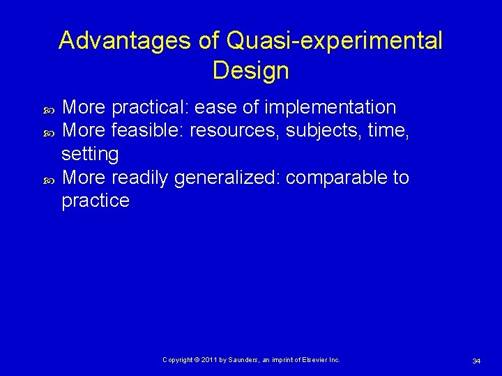 Advantages of Quasi-experimental Design More practical: ease of implementation More feasible: resources, subjects, time,