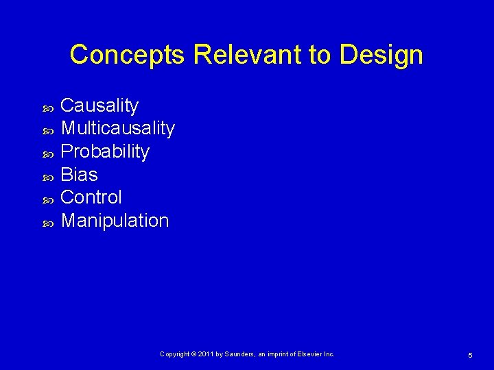 Concepts Relevant to Design Causality Multicausality Probability Bias Control Manipulation Copyright © 2011 by