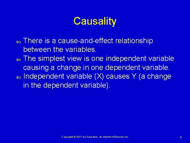 Causality There is a cause-and-effect relationship between the variables. The simplest view is one