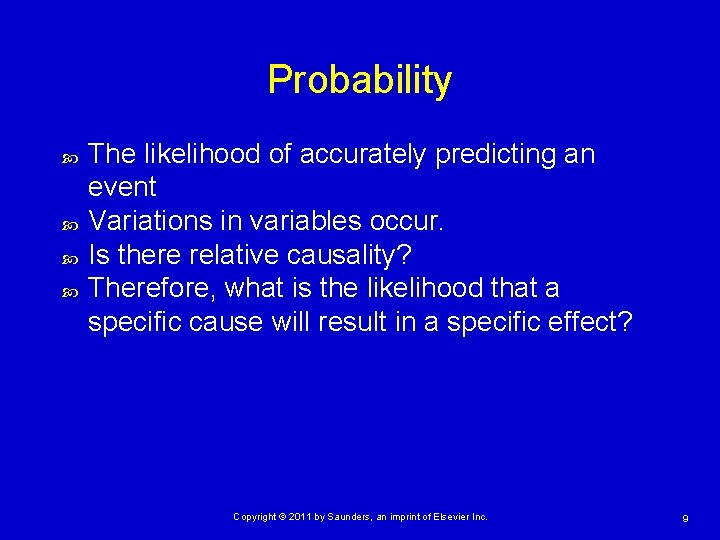 Probability The likelihood of accurately predicting an event Variations in variables occur. Is there