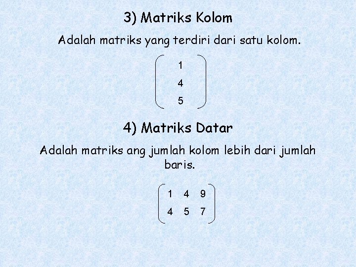 3) Matriks Kolom Adalah matriks yang terdiri dari satu kolom. 1 4 5 4)