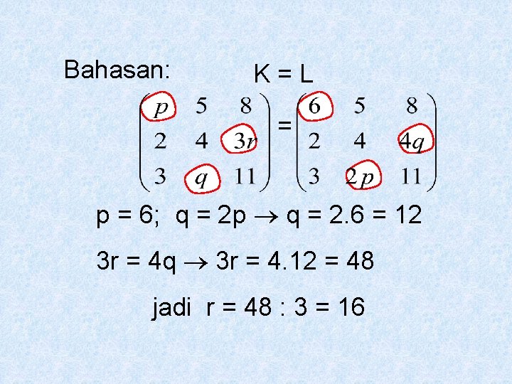 Bahasan: K=L = p = 6; q = 2 p q = 2. 6