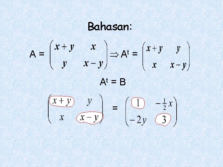 Bahasan: A= At = B = 