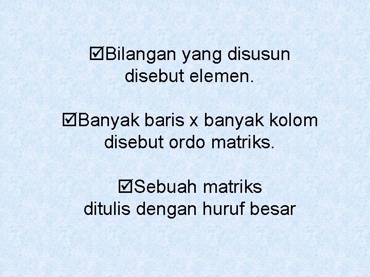  Bilangan yang disusun disebut elemen. Banyak baris x banyak kolom disebut ordo matriks.