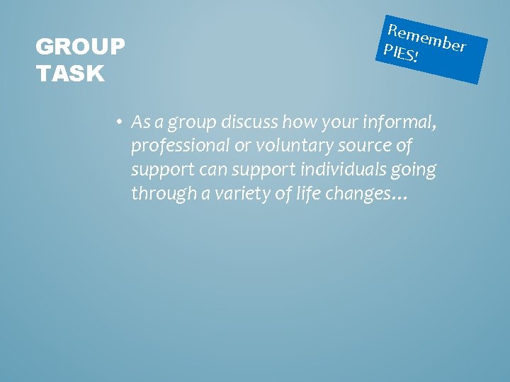 GROUP TASK Reme mber PIES! • As a group discuss how your informal, professional GROUP TASK Reme mber PIES! • As a group discuss how your informal, professional