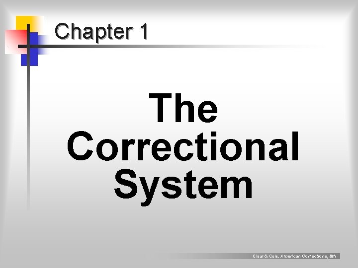 Chapter 1 The Correctional System Clear & Cole, American Corrections, 8 th 