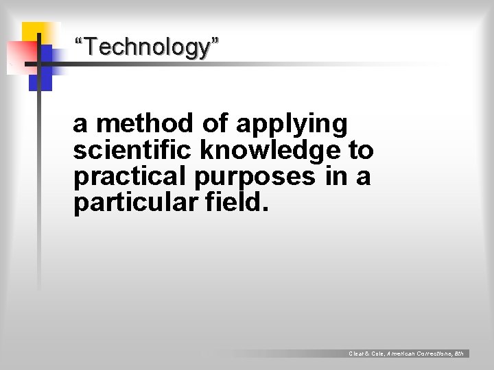 “Technology” a method of applying scientific knowledge to practical purposes in a particular field.