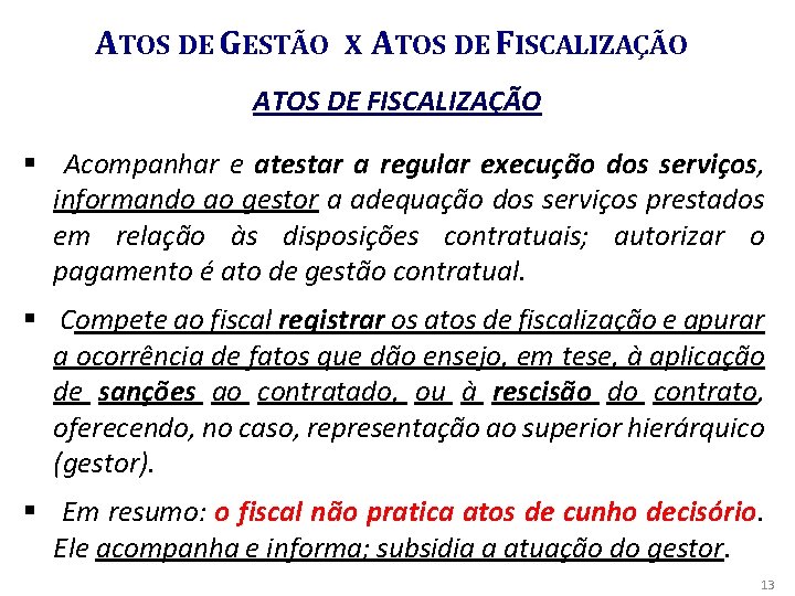 ATOS DE GESTÃO X ATOS DE FISCALIZAÇÃO § Acompanhar e atestar a regular execução