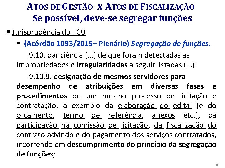 ATOS DE GESTÃO X ATOS DE FISCALIZAÇÃO Se possível, deve-se segregar funções § Jurisprudência