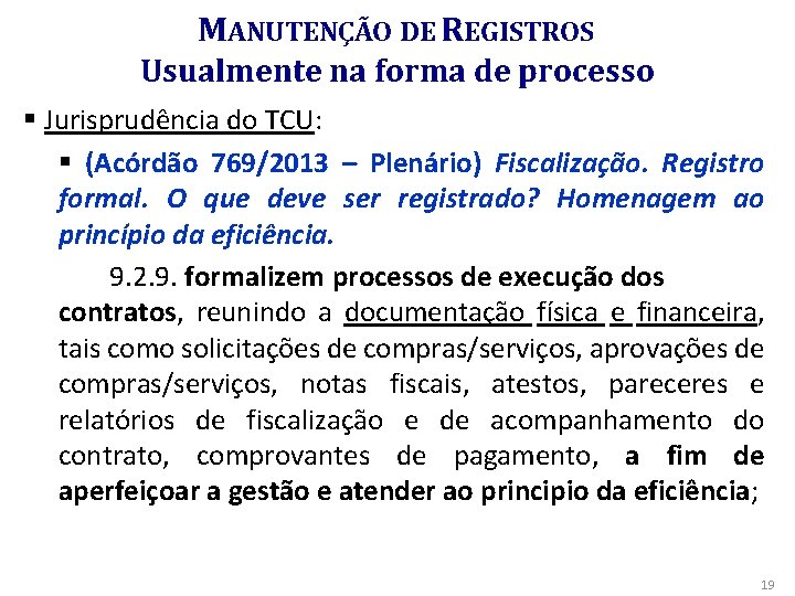 MANUTENÇÃO DE REGISTROS Usualmente na forma de processo § Jurisprudência do TCU: § (Acórdão