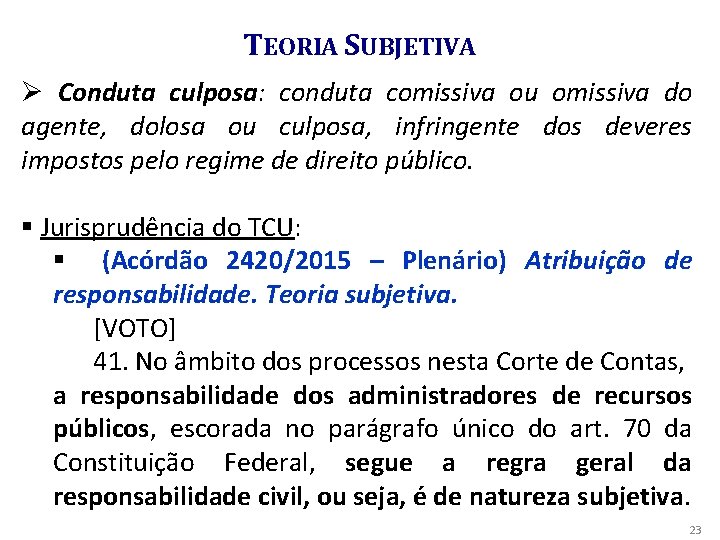 TEORIA SUBJETIVA Ø Conduta culposa: conduta comissiva ou omissiva do agente, dolosa ou culposa,