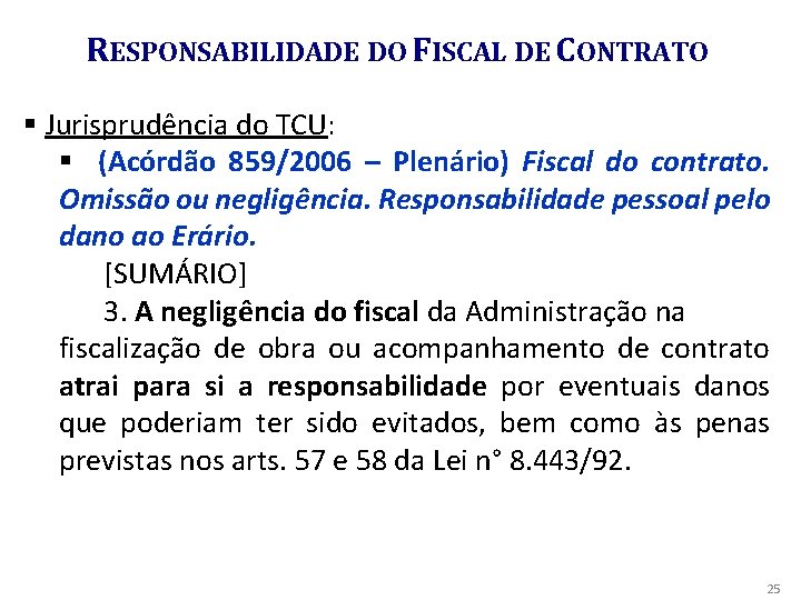 RESPONSABILIDADE DO FISCAL DE CONTRATO § Jurisprudência do TCU: § (Acórdão 859/2006 – Plenário)