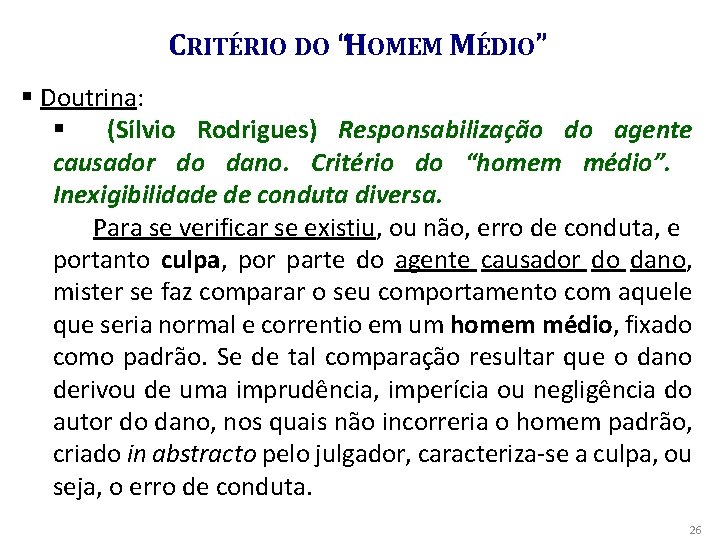 CRITÉRIO DO “HOMEM MÉDIO” § Doutrina: § (Sílvio Rodrigues) Responsabilização do agente causador do