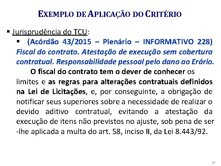 EXEMPLO DE APLICAÇÃO DO CRITÉRIO § Jurisprudência do TCU: § (Acórdão 43/2015 – Plenário