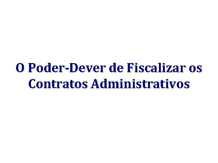 O Poder-Dever de Fiscalizar os Contratos Administrativos 