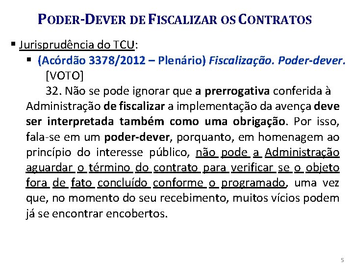 PODER-DEVER DE FISCALIZAR OS CONTRATOS § Jurisprudência do TCU: § (Acórdão 3378/2012 – Plenário)
