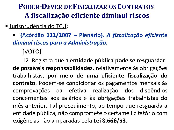 PODER-DEVER DE FISCALIZAR OS CONTRATOS A fiscalização eficiente diminui riscos § Jurisprudência do TCU: