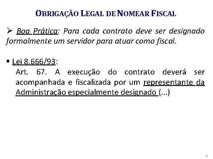 OBRIGAÇÃO LEGAL DE NOMEAR FISCAL Ø Boa Prática: Para cada contrato deve ser designado