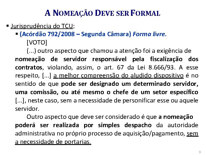 A NOMEAÇÃO DEVE SER FORMAL § Jurisprudência do TCU: § (Acórdão 792/2008 – Segunda