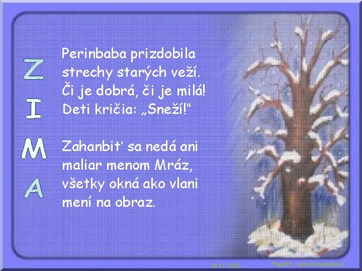 Perinbaba prizdobila strechy starých veží. Či je dobrá, či je milá! Deti kričia: „Sneží!“