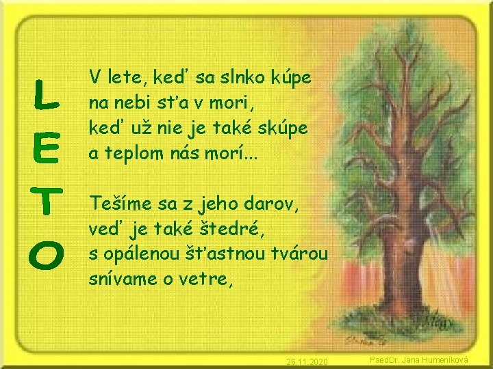 V lete, keď sa slnko kúpe na nebi sťa v mori, keď už nie