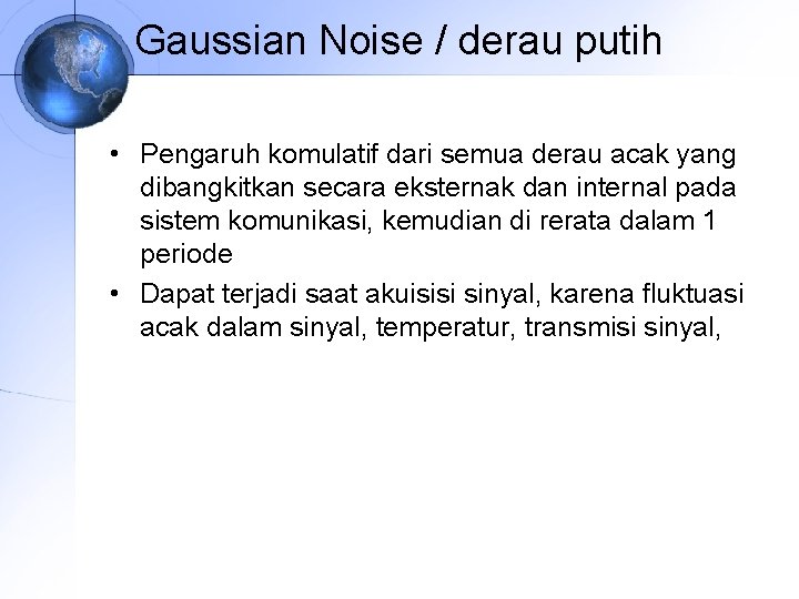 Gaussian Noise / derau putih • Pengaruh komulatif dari semua derau acak yang dibangkitkan