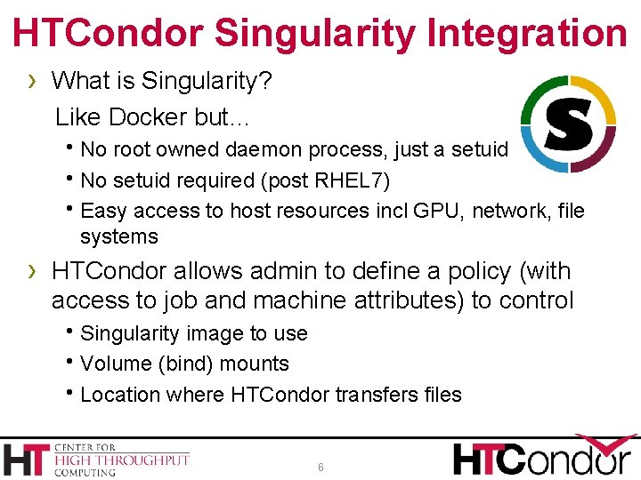 HTCondor Singularity Integration › What is Singularity? Like Docker but… h. No root owned