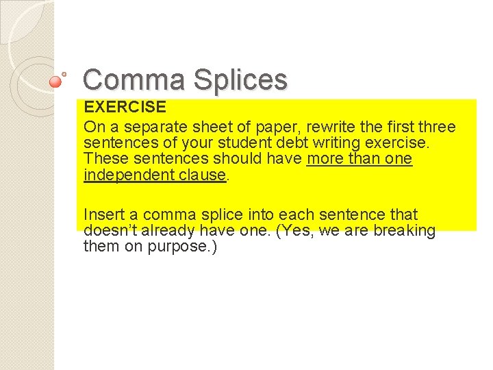 Comma Splices EXERCISE On a separate sheet of paper, rewrite the first three sentences