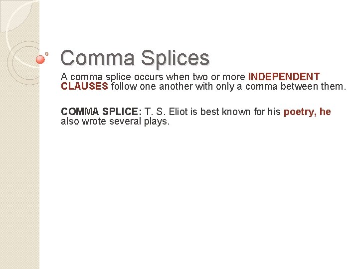 Comma Splices A comma splice occurs when two or more INDEPENDENT CLAUSES follow one