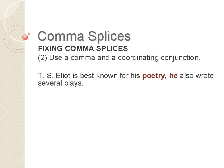 Comma Splices FIXING COMMA SPLICES (2) Use a comma and a coordinating conjunction. T.