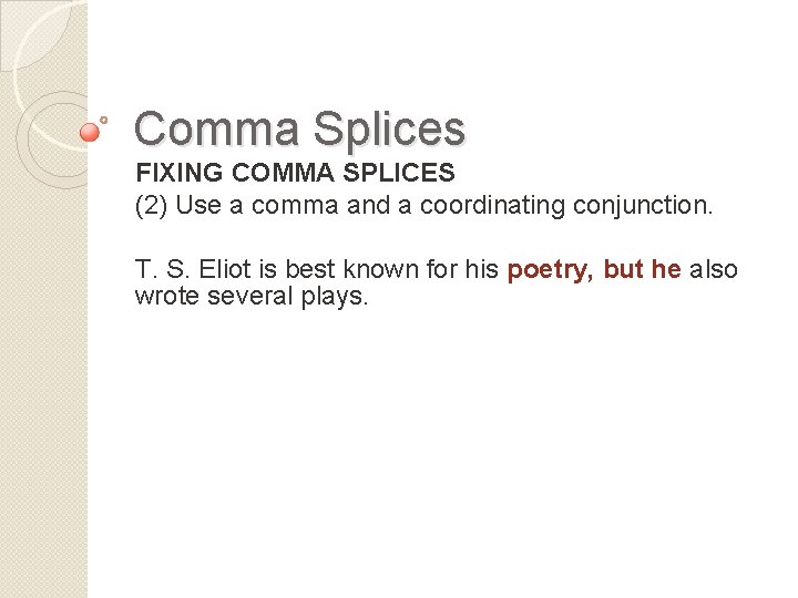 Comma Splices FIXING COMMA SPLICES (2) Use a comma and a coordinating conjunction. T.
