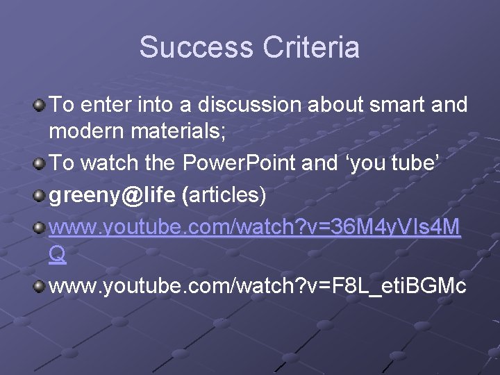 Success Criteria To enter into a discussion about smart and modern materials; To watch