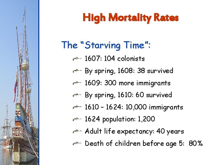 High Mortality Rates The “Starving Time”: 1607: 104 colonists By spring, 1608: 38 survived