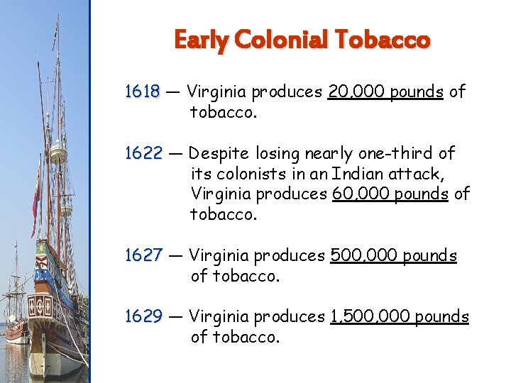 Early Colonial Tobacco 1618 — Virginia produces 20, 000 pounds of tobacco. 1622 —