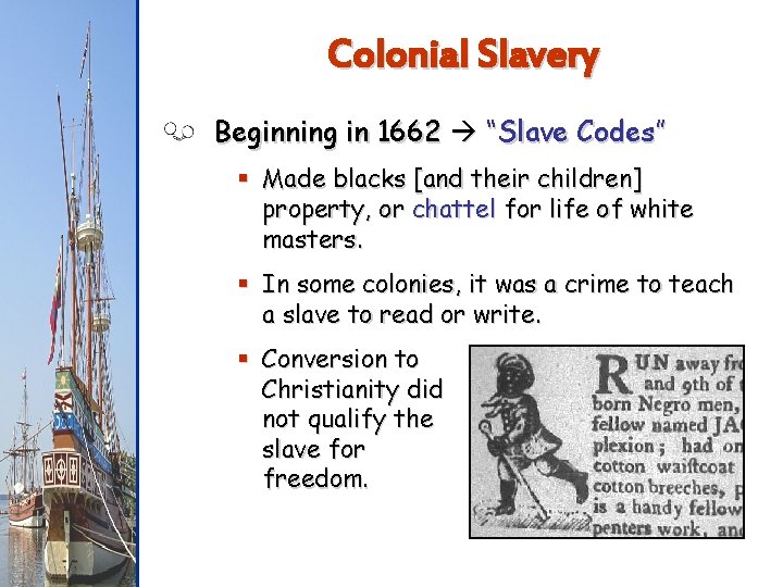 Colonial Slavery Beginning in 1662 “Slave Codes” § Made blacks [and their children] property,